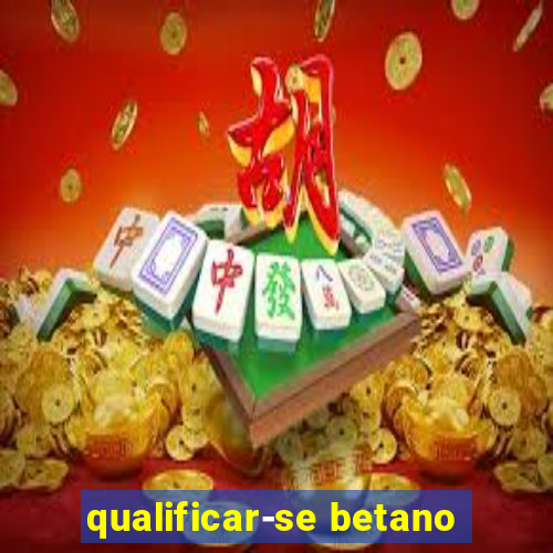 qualificar-se betano