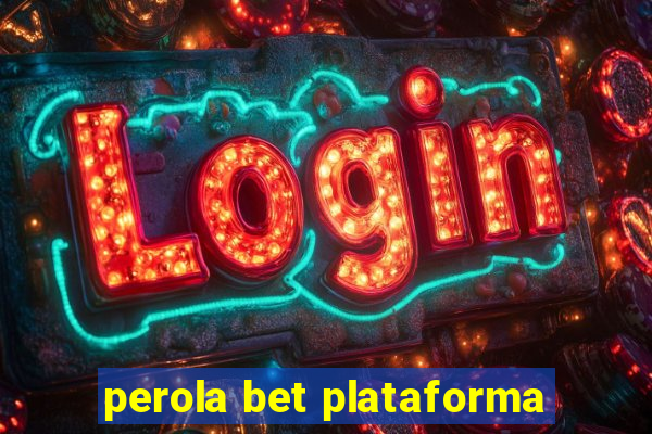 perola bet plataforma