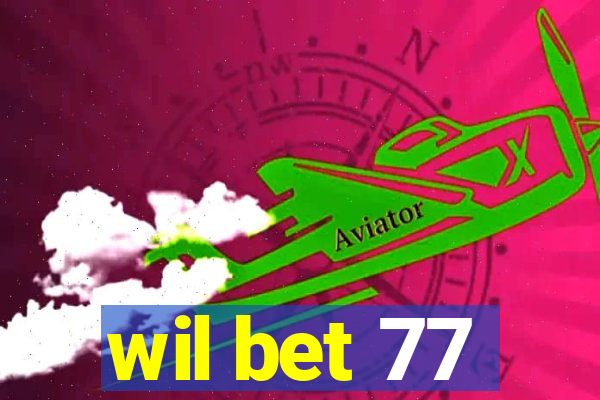 wil bet 77