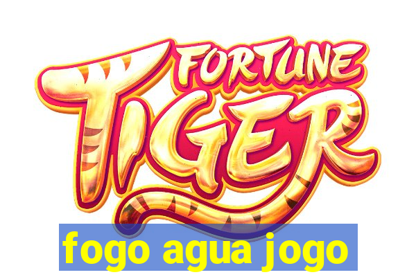 fogo agua jogo