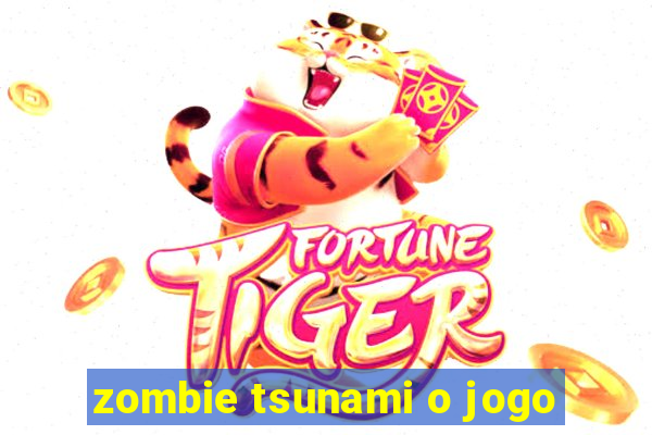 zombie tsunami o jogo