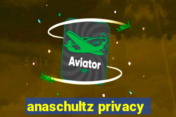 anaschultz privacy