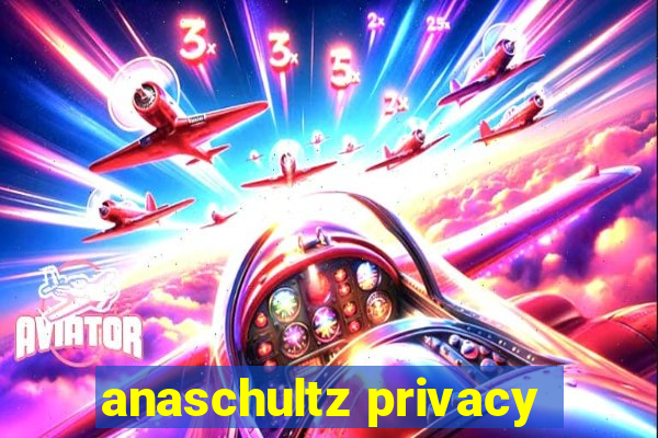 anaschultz privacy