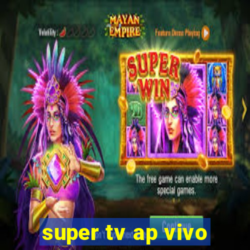 super tv ap vivo