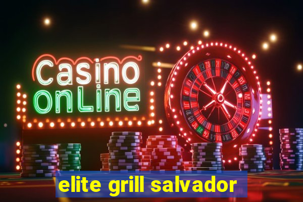 elite grill salvador