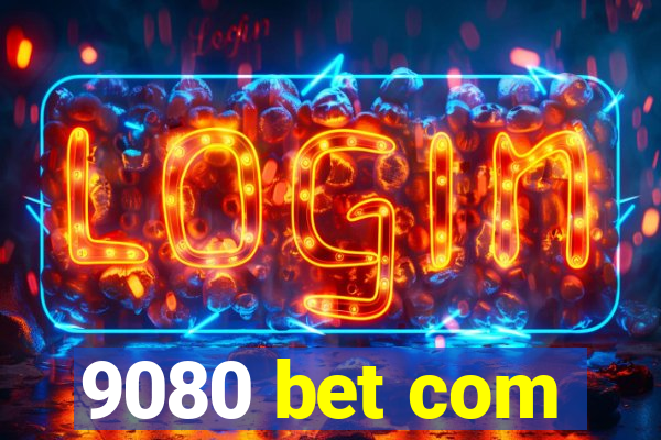 9080 bet com