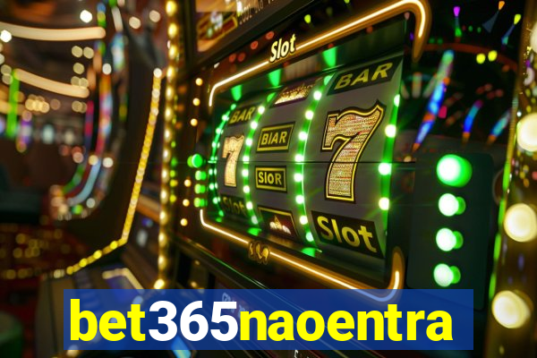 bet365naoentra