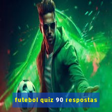 futebol quiz 90 respostas