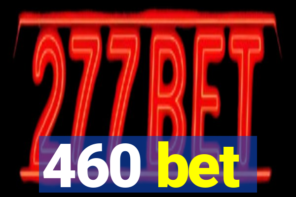 460 bet