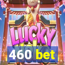 460 bet