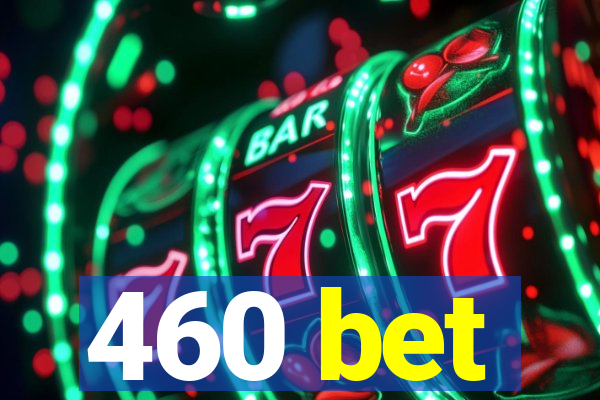 460 bet