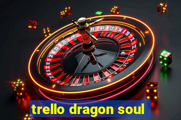 trello dragon soul