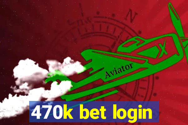 470k bet login