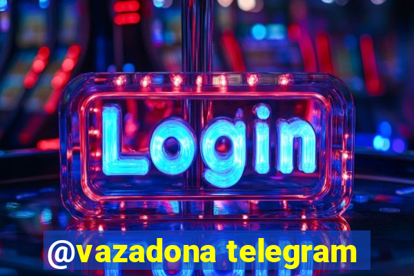 @vazadona telegram