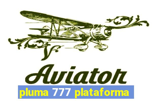 pluma 777 plataforma