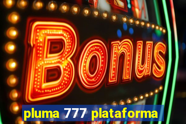 pluma 777 plataforma