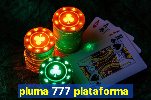 pluma 777 plataforma