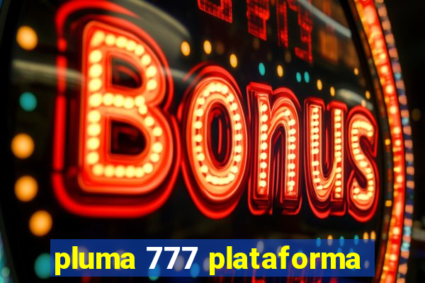 pluma 777 plataforma