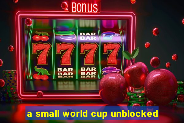 a small world cup unblocked