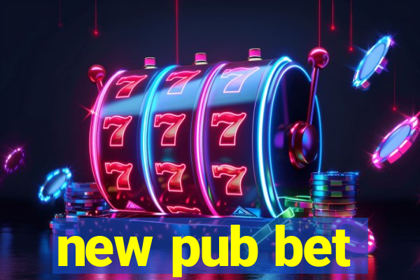 new pub bet