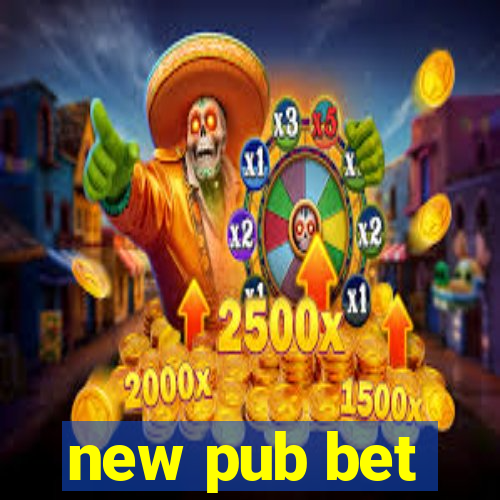 new pub bet