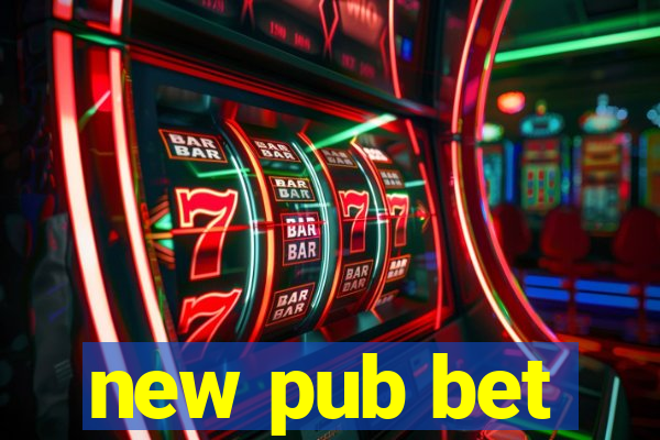 new pub bet