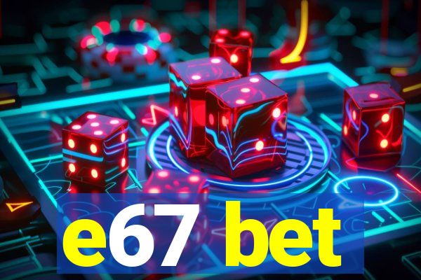 e67 bet