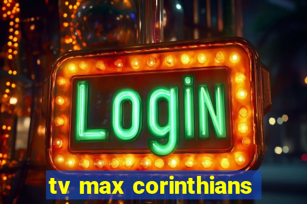 tv max corinthians