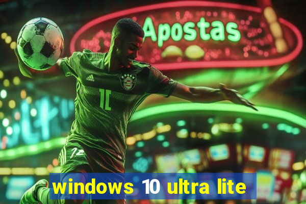 windows 10 ultra lite