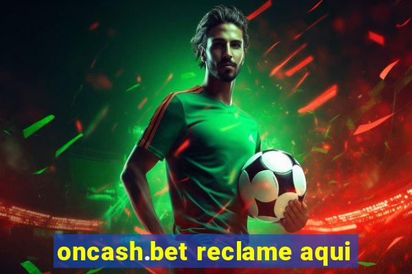 oncash.bet reclame aqui