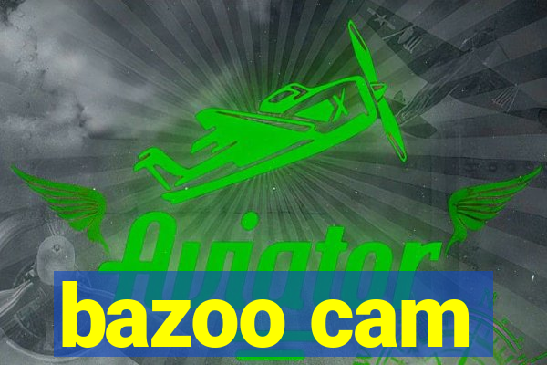 bazoo cam