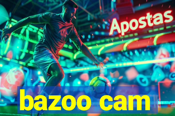 bazoo cam