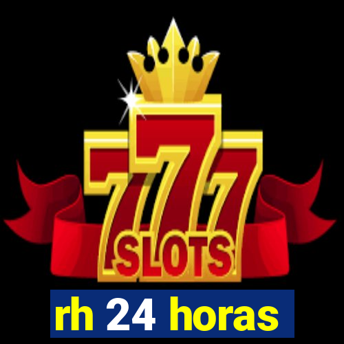 rh 24 horas