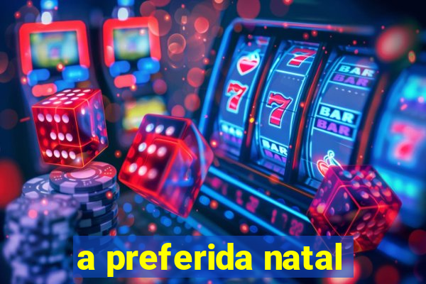 a preferida natal