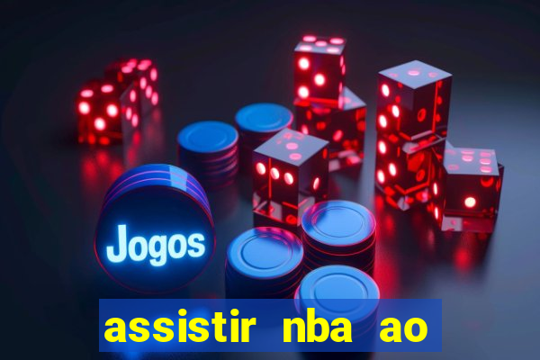 assistir nba ao vivo grátis multicanais