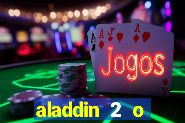 aladdin 2 o retorno de jafar filme completo dublado