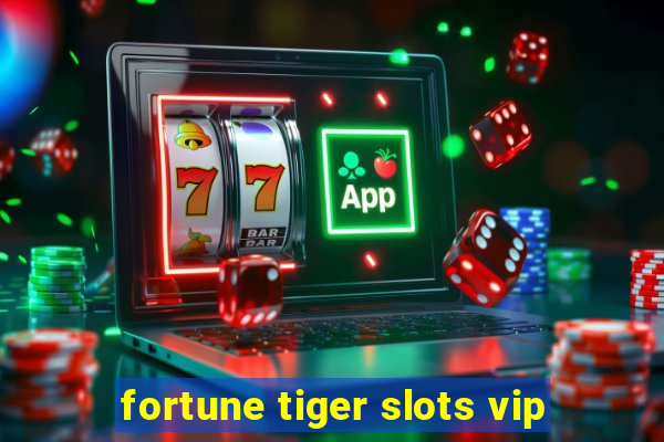 fortune tiger slots vip