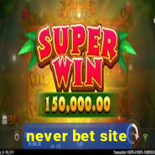 never bet site