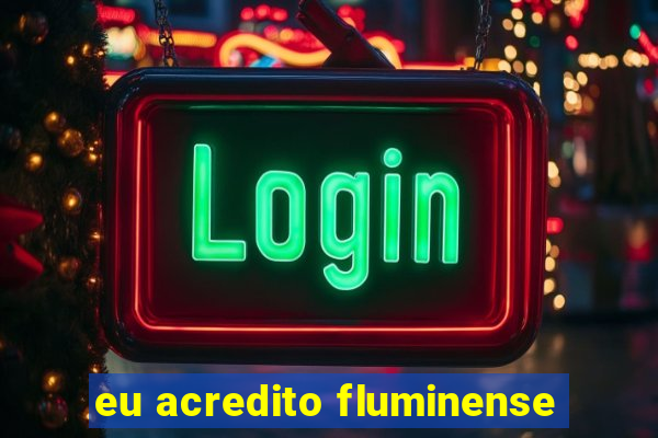 eu acredito fluminense