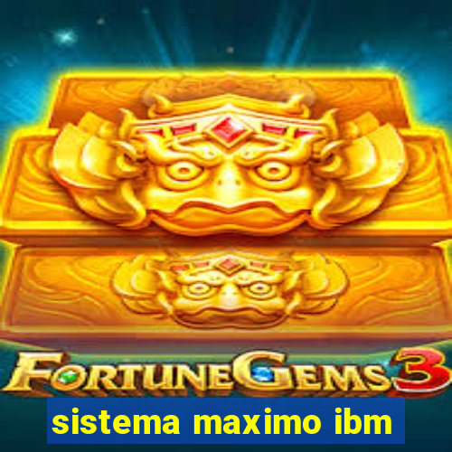 sistema maximo ibm