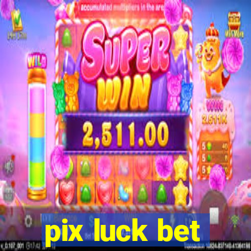 pix luck bet