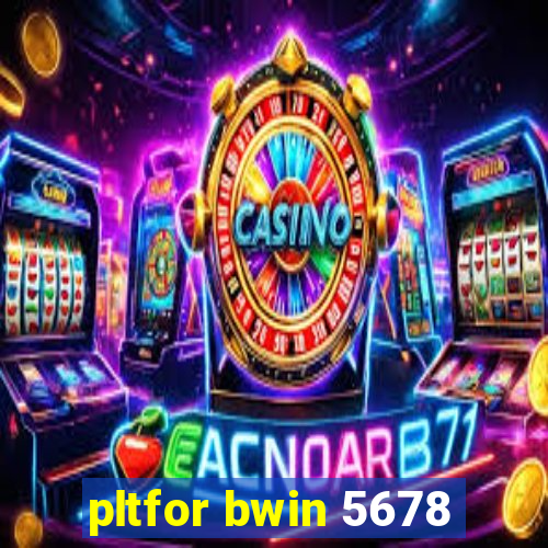 pltfor bwin 5678