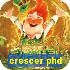 crescer phd