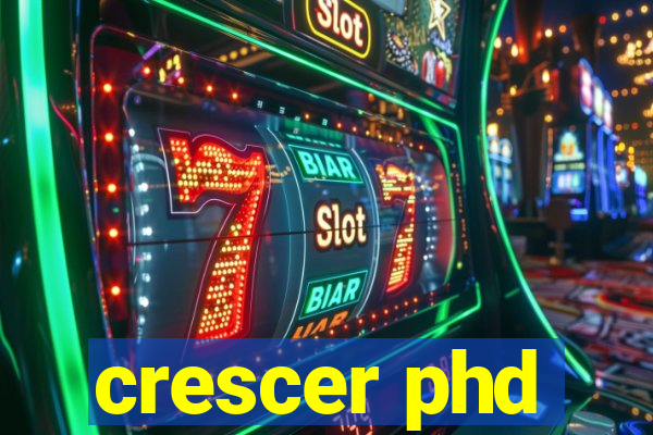 crescer phd