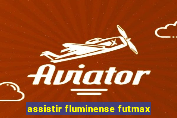 assistir fluminense futmax