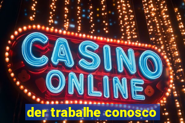 der trabalhe conosco