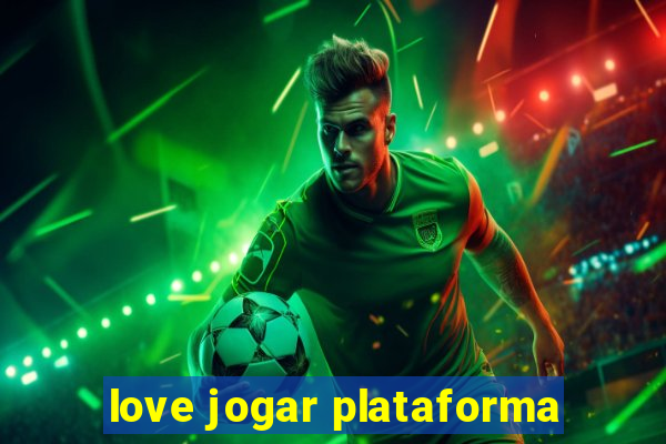 love jogar plataforma