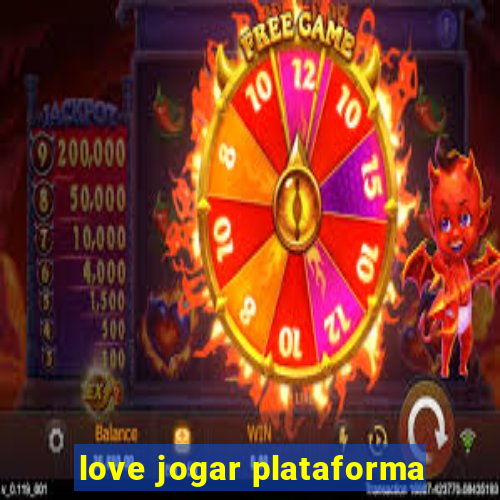 love jogar plataforma