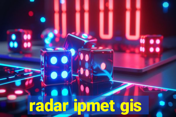 radar ipmet gis