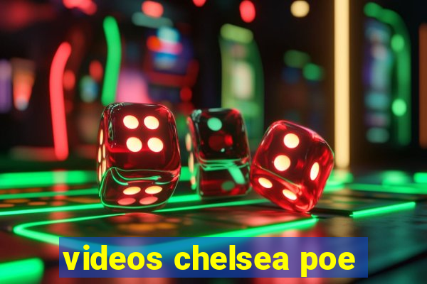 videos chelsea poe